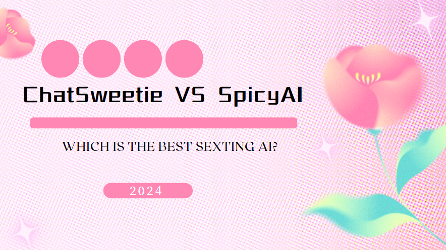 ChatSweetie VS SpicyAI is the Best Sexting AI in 2024