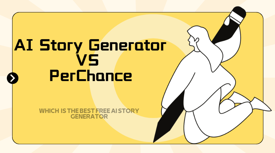 AI Story Generator VS PerChance:Which is the Best Free AI Story Generator
