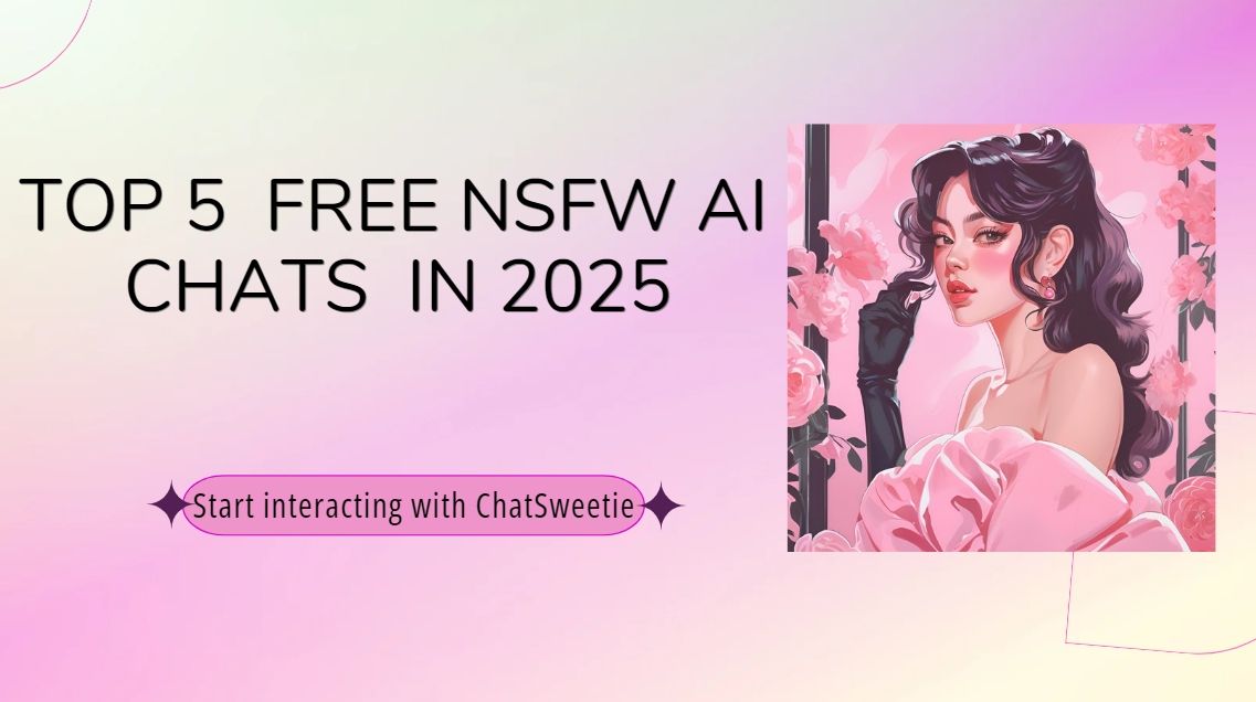 Top 5 Free NSFW Al Chats You Must Try in 2025
